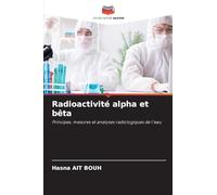 Radioactivité alpha et bêta: Principes, mesures et analyses radiologiques de l'eau