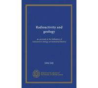 Radioactivity and geology: an account of the influence of radioactive energy on terrestrial history