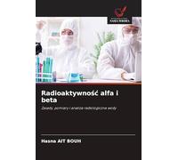 Radioaktywnośc alfa i beta: Zasady, pomiary i analiza radiologiczna wody