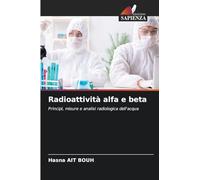 Radioattività alfa e beta: Principi, misure e analisi radiologica dell'acqua