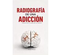 Radiografia de una adicción: Dentro de la mente de un adicto