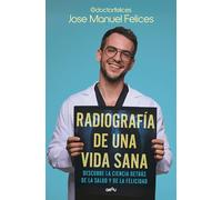 Radiografía de una vida sana: Descubre la ciencia detrás de la salud y la felicidad (GROU)