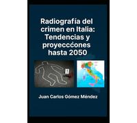 Radiografía del crimen en Italia: Tendencias y proyecciones hasta 2050.: Basado en datos oficiales del gobierno italiano y análisis predictivo (Criminología)