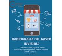 Radiografía del Gasto Invisible: Cómo encontrar fugas de dinero, controlar compras y generar ahorros sin tener un ERP costoso