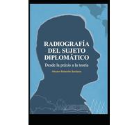 RADIOGRAFÍA DEL SUJETO DIPLOMÁTICO: Desde la praxis a la teoría
