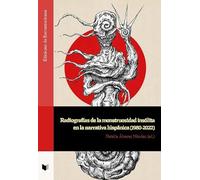 Radiografías de la monstruosidad insólita en la narrativa hispánica (1980-2022): 142 (Ediciones de Iberoamericana)