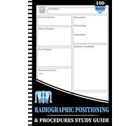 Radiographic Procedures & Positioning Note Taking Guide: Designed for Radiography Students to Record Clinical Indications, Patient Setup, Exposure Factors, Anatomy Review, and Imaging Notes