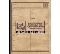 Radiographic Procedures & Positioning Note Taking Guide: Radiology Tech Student Notebook | Radiography Students Note-taking Guide | X Ray Study Tracker | 100 Pages