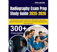 Radiography Exam Prep Study Guide 2025-2026: Comprehensive Review with Over 300 Practice Questions, Detailed Explanations, and Proven Test-Taking Strategies for Exam Success