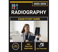 Radiography Exam study Guide 2025-2026: Comprehensive Review with 3 Full-Length Practice Tests, Complete Content Coverage, and Proven Test-Taking Strategies