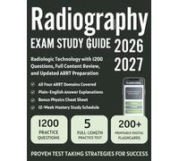 Radiography Exam Study Guide 2026-2027: Radiologic Technology with 1200 Questions, Full Content Review, and Updated ARRT Preparation