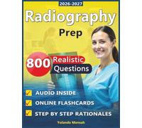 Radiography Prep: Best Guide to Radiography Exam With 800 Realistic Questions, Step by Step Rationales and Domain Overview