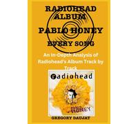 Radiohead - Pablo Honey Album Every Song- An In-Depth Analysis of Radiohead Album Track by Track