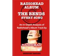 Radiohead - The Bends Album Every Song- An In-Depth Analysis of Radiohead Album Track by Track
