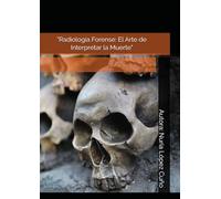 "Radiología Forense: El Arte de Interpretar la Muerte"