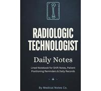 Radiologic Technologist Daily Notes: Lined Notebook for Shift Notes, Imaging Logs and Daily Records - Rad Tech Gift for X-Ray Technologists, Students and New Graduates - 6x9, 120 Pages