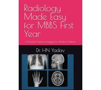 Radiology Made Easy for MBBS First Year: A Practical Guide to Imaging for Medical Students