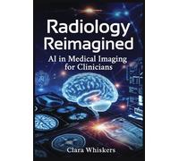 Radiology Reimagined: AI in Medical Imaging for Clinicians: From X-Rays to Pathology Slides-How Deep Learning Is Transforming Diagnostic Accuracy and Workflow Efficiency