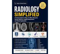 RADIOLOGY SIMPLIFIED: A Practical Guide to X-Rays, CT, MRI, Ultrasound, Nuclear Medicine, Imaging Interpretation, and Clinical Applications: 22 (Doctor Clinical Series)