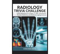 Radiology Trivia Challenge: 1,000 Questions on X-Rays, CT, MRI, Ultrasound, Nuclear Medicine, and Medical Imaging Science (Horsecreek Digital Medical Puzzle Series)