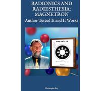 RADIONICS AND RADIESTHESIA: MAGNETRON: Author Tested It and It Works (Engines of the Invisible: Radionics, Magnetron, and Seriality)