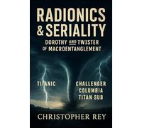 Radionics & Seriality: Dorothy and Twister of Macroentanglement (Engines of the Invisible: Radionics, Magnetron, and Seriality)