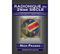 RADIONIQUE DU 21ème SIÈCLE: NOUVELLES FRONTIERES DE LA GUERISON VIBRATIONNELLE