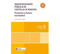 Radiotelevisión pública de Castilla-La Mancha. Presente y futuro normativo (Monografías)