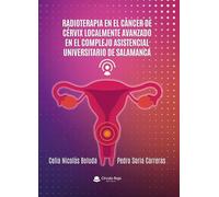 RADIOTERAPIA EN EL CÁNCER DE CÉRVIX LOCALMENTE AVANZADO EN EL COMPLEJO ASISTENCIAL UNIVERSITARIO DE SALAMANCA