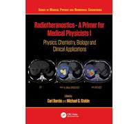 Radiotheranostics - A Primer for Medical Physicists I: Physics, Chemistry, Biology and Clinical Applications (Series in Medical Physics and Biomedical Engineering)