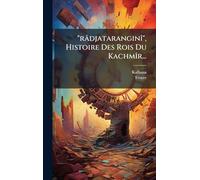 "râdjataranginÃ(R)", Histoire Des Rois Du KachmÃ(R)r...