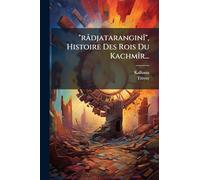 "râdjataranginÃ(R)", Histoire Des Rois Du KachmÃ(R)r...