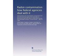 Radon contamination how federal agencies deal with it: Hearing before the Subcommittee on Superfund and Environmental Oversight of the Committee on ... Congress, second session ... May 18, 1988