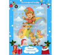 Radoszek Niezdarek - niezdarny elf o wielkim sercu: Świąteczna bajka z kolorowanką o magii, dobroci i świątecznej nadziei