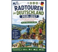 Radtouren in Deutschland 2026-2027: Die 14 wichtigsten Radfernwege mit Etappen, Bahnanreise, E-Bike-Logistik und ehrlichen Bewertungen für Familien und Genussradler. Von der Ostsee bis zu den Alpen