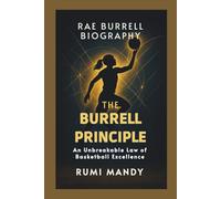 RAE BURRELL BIOGRAPHY: The Burrell Principle: An Unbreakable Law of Basketball Excellence