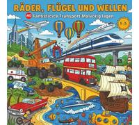 Räder, Flügel und Wellen Malbuch: 40 Fantastische Malvorlagen | Laster, Züge, Flugzeuge und Schiffe für Kreative Kinder 4-8 Jahren