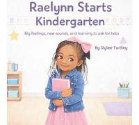 Raelynn Starts Kindergarten: Big feelings, new sounds, and learning to ask for help (The Rian & Raelynn Adventures)