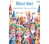 Rätsel-Adel: Royale Rätselreise - Raten wie bei Königs: Ultimatives Rätselbuch für alle, die Kronen, Throne und königlichen Glanz lieben!: 15 (Rätselpause - Creative Books by Herzsprung-Verlag)