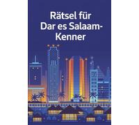 Rätsel für Dar es Salaam-Kenner: Das perfekte Geschenk für Dar-es-Salaam-Fans: Knifflige Fragen und spannende Rätsel
