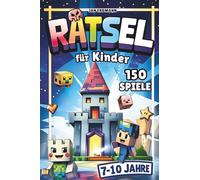 Rätsel für Kinder 7-10 Jahre: Unterhaltsame Rätselwelt mit 150 Rätseln für unterwegs oder als sinnvolle Beschäftigung in der Freizeit!