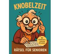Rätsel für Senioren Knobelzeit: Gedächtnistraining, Ausmalbilder, Motivationssprüche, Sudoku uvm