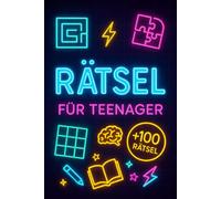 Rätsel Für Teenager: +100 Rätsel - Spannende Logikabenteuer für clevere Köpfe und junge Denker