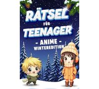 Rätsel für Teenager - Anime Winteredition: Knifflige Logikrätsel, Sudokus, Labyrinthe & Malspaß - Kreatives Anime Rätselbuch für die Winterzeit auf 99 Seiten - ab 12 Jahren