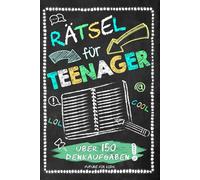 Rätsel für Teenager Über 150 Denkaufgaben: Kreuzworträtsel, Denkrätsel, Kryptogramme, Schüttelwörter, Labyrinthe, fehlende Buchstaben, Sudoku, ... (150 spannende Rätsel für coole Teenager)