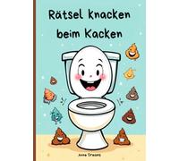 Rätsel knacken beim Kacken: Dein idealer Begleiter fürs stille Örtchen - vollgepackt mit Kreuzworträtseln, Wortsalat-Rätseln, Labyrinthen sowie lustigen Klo- und Kack-Fakten