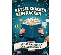 Rätsel Knacken Beim Kacken: Die Geniale Thron-Unterhaltung mit Lustige Knobeleien für Klugscheißer. Das Perfekte Geschenk für WC-Philosophen!