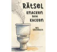 Rätsel knacken beim Kacken: Entspannungsklobuch für Frauen und Männer Senioren und Junge Beschäftigung für die Toilette knifflig lustig kreativ witzige liebevolle Humorgeschenke für gute Freunde