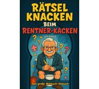 Rätsel knacken beim Rentner-Kacken: Das große Mitmach-Klobuch mit frechen Witzen, kniffligen Rätseln, unnützem Wissen und Klogästebuch zum Ausfüllen - das perfekte Geschenk für Senioren mit Humor
