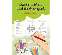 Rätsel-, Mal- und Rechenspaß Buch für Kinder ab 5 und 6 Jahre - Frühling und Ostern Edition: Lernspielspaß für Freilerner und für Vorschulkinder - ... Zahlen, Labyrinthe, Linien nachmalen uvm.